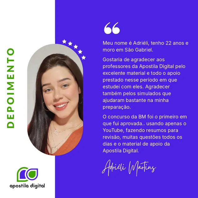 Depoimento de Adriéli Martins, 22 anos, de São Gabriel: agradece aos professores da Apostila Digital pelo material, pelo apoio e pelos simulados. O concurso da BM foi o primeiro em que foi aprovada.